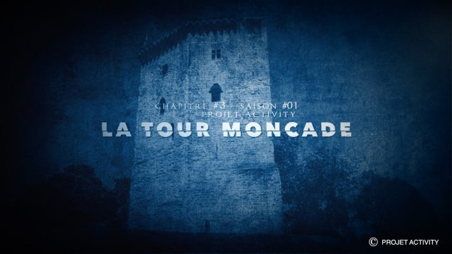 La Tour Moncade, Chapitre #3 – Saison #01- Projet Activity – Chasseur de fantômes
