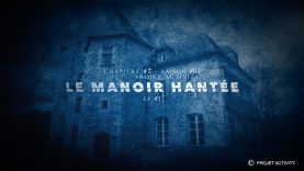 Le Manoir Hantée, Chapitre #2 – Ep#1 – Saison #01- Projet Activity – Chasseur de fantômes