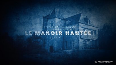 Le Manoir Hantée, Chapitre #2 – Ep#2 – Saison #01- Projet Activity – Chasseur de fantômes
