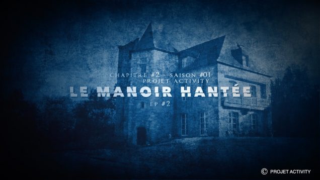 Le Manoir Hantée, Chapitre #2 – Ep#2 – Saison #01- Projet Activity – Chasseur de fantômes