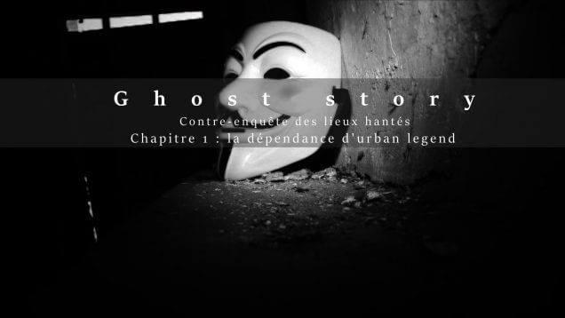 Contre-enquête des lieux hantés – Chapitre 1 – La dépendance d’urban legend