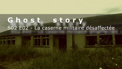La caserne militaire désaffectée: S02E02 (chasseur de fantômes)