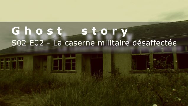 La caserne militaire désaffectée: S02E02 (chasseur de fantômes)