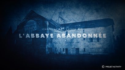 L’abbaye abandonnée, Chapitre #3 – Saison #02 – Nuit #2- Projet Activity – Chasseur de fantômes