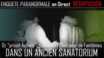 GussDx & OZ – Chasseur de Fantômes en Direct dans un Ancien SANATORIUM