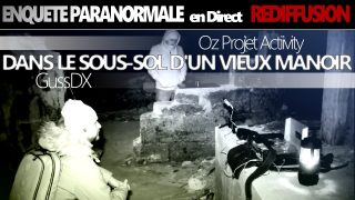 GussDx & OZ – Exploration PARANORMALE en Direct dans le sous-sol d’un vieux Manoir