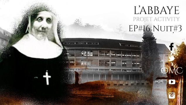 PROJET ACTIVITY #16 – [L’ABBAYE ABANDONNÉE, NUIT #3] PARANORMAL [LA PEUR AU VENTRE]