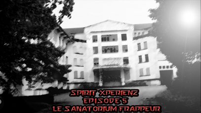 (SXZ) Spirit XperienZ – EP5 – Le sanatorium frappeur